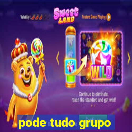 pode tudo grupo